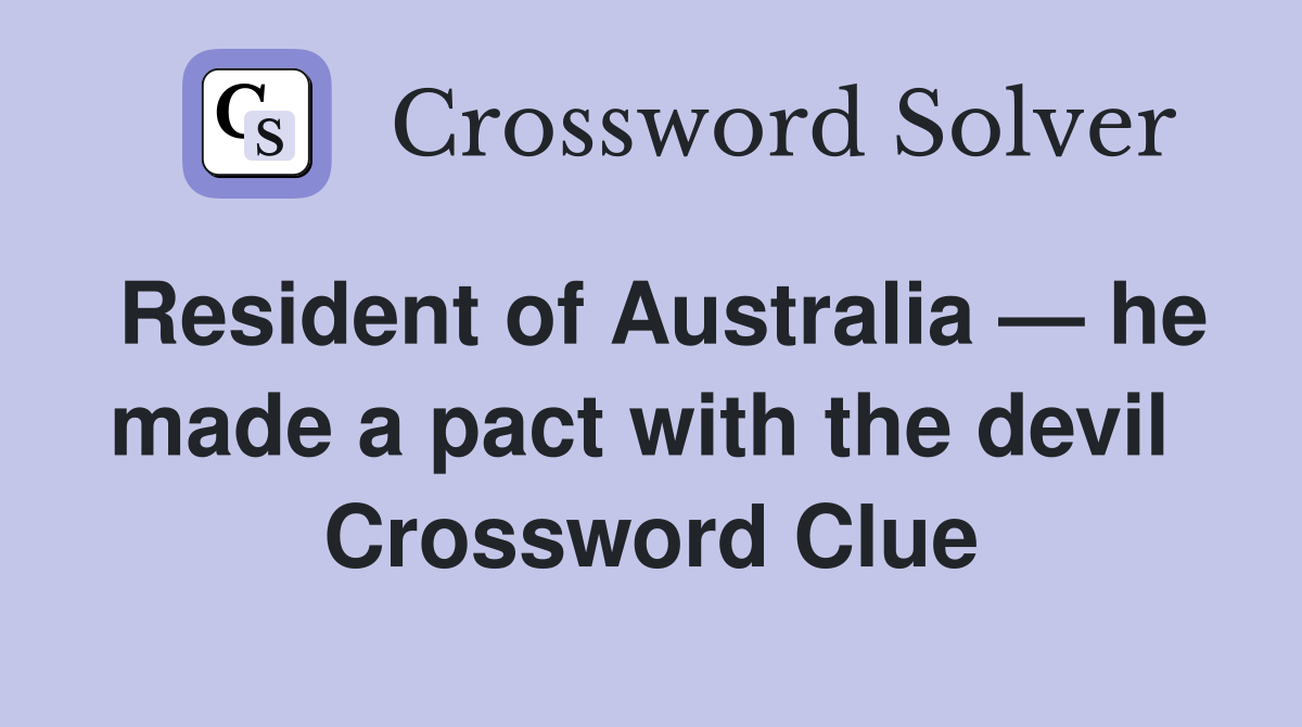 Resident of Australia — he made a pact with the devil Crossword Clue